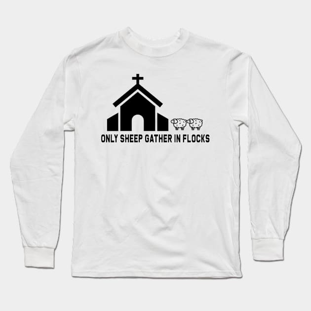 Only Sheep Gather in Flocks Long Sleeve T-Shirt by GodlessThreads